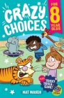 Crazy Choices for 8 Year Olds: Mad decisions and tricky trivia in a book you can play! By Mat Waugh, Dave Hall (Illustrator) Cover Image