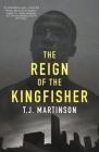 The Reign of the Kingfisher: A Novel By T.J. Martinson Cover Image