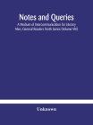 Notes and queries; A Medium of Intercommunication for Literary Men, General Readers Tenth Series (Volume VIII) Cover Image