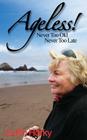 Ageless!: Never Too Old, Never Too Late By Judith Horky Cover Image