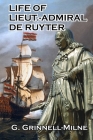 Life of Lieut.-Admiral de Ruyter By G. Grinnell-Milne Cover Image
