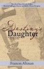 Destiny's Daughter: Highlighting the life of Mary Edwards Walker, Maverick Suffragist, Doctor, and Medal of Honor Recipient: An Advocate f By Frances Altman Cover Image