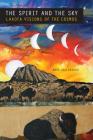 The Spirit and the Sky: Lakota Visions of the Cosmos (Studies in the Anthropology of North American Indians) By Mark Hollabaugh Cover Image