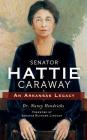 Senator Hattie Caraway: An Arkansas Legacy By Nancy Hendricks, Blanche Lincoln (Foreword by) Cover Image
