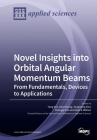 Novel Insights into Orbital Angular Momentum Beams: From Fundamentals, Devices to Applications Cover Image