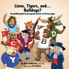 Lions, Tigers, and...Bulldogs? An unofficial guide to the legends and lore of the Ivy League By Matt Robinson Cover Image