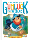 The Story of Gumluck the Wizard: Book One By Adam Rex Cover Image