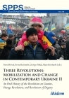 Three Revolutions: Mobilization and Change in Contemporary Ukraine II: An Oral History of the Revolution on Granite, Orange Revolution, and Revolution (Soviet and Post-Soviet Politics and Society) By Pawel Kowal (Editor), Iwona Reichardt (Editor), Georges Mink (Editor) Cover Image