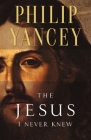 The Jesus I Never Knew By Philip Yancey Cover Image