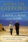 The Rock, the Road, and the Rabbi: My Journey Into the Heart of Scriptural Faith and the Land Where It All Began By Kathie Lee Gifford, Rabbi Jason Sobel (With) Cover Image