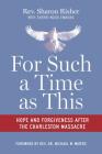 For Such a Time as This: Hope and Forgiveness After the Charleston Massacre By Sharon Risher, Sherri Wood Emmons (Contribution by) Cover Image