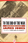 To the End of the War: Unpublished Stories By James Jones Cover Image