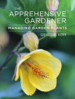 The Apprehensive Gardener: Managing Garden Plants Cover Image