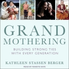 Grandmothering Lib/E: Building Strong Ties with Every Generation By Kathleen Stassen Berger, Randye Kaye (Read by) Cover Image