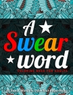 A Swear Word Coloring Book for Adults: 30 Swear Words To Color Your Anger Away By Jay Coloring Cover Image