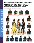 The uniforms of French armies 1690-1894 - Vol. 1: Major staff, Maison du Roi, Guards By Constance Lienhart, René Humbert Cover Image