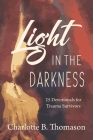 Light in the Darkness: 25 Devotionals for Trauma By Charlotte B. Thomason Cover Image