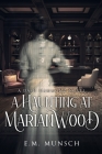 A Haunting at Marianwood By E. M. Munsch, Sarah E. Glenn (Editor) Cover Image
