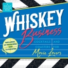 Whiskey Business: Cocktails and Coasters for Movie Lovers By Castle Point Books Cover Image
