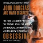 Obsession: The Fbi's Legendary Profiler Probes the Psyches of Killers, Rapists, and Stalkers By John E. Douglas, Mark Olshaker, Danny Campbell (Read by) Cover Image