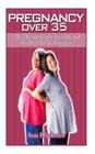 Pregnancy Over 35: The Ultimate Guide for a Safe and Healthy Mid-Life Pregnancy Cover Image
