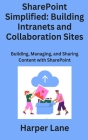 SharePoint Simplified: Building, Managing, and Sharing Content with SharePoint Cover Image