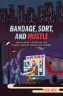 Bandage, Sort, and Hustle: Ambulance Crews on the Front Lines of Urban Suffering By Josh Seim Cover Image