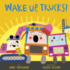 Wake Up, Trucks! By Jodie Parachini, Teresa Bellon (Illustrator) Cover Image