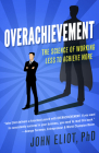 Overachievement: The Science of Working Less to Accomplish More By John Eliot Cover Image