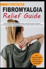 Fibromyalgia Relief Guide: Ultimate Guide to Understanding Fibromyalgia, and Reducing Pain and Symptoms, Causes, Right Medications of Fibromyalgi Cover Image