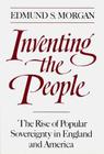 Inventing the People: The Rise of Popular Sovereignty in England and America By Edmund S. Morgan Cover Image