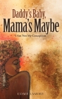 Daddy's Baby, Mama's Maybe: I Am Not My Conception Cover Image