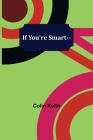 If You're Smart-- By Colin Keith Cover Image