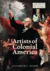 Artists of Colonial America (Artists of an Era) By Elisabeth Roark Cover Image