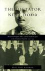 The Dictator Next Door: The Good Neighbor Policy and the Trujillo Regime in the Dominican Republic, 1930-1945 (American Encounters/Global Interactions) By Eric Paul Roorda Cover Image