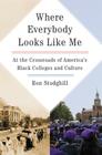 Where Everybody Looks Like Me: At the Crossroads of America's Black Colleges and Culture Cover Image