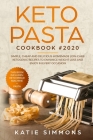 Keto Pasta Cookbook #2020: This Book Includes: Keto Bread Machine + Keto Pasta. Simple, Cheap and Delicious Homemade Low-Carb Ketogenic Recipes t By Katie Simmons Cover Image