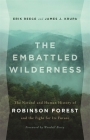 The Embattled Wilderness: The Natural and Human History of Robinson Forest and the Fight for Its Future By Erik Reece, James J. Krupa, Wendell Berry (Foreword by) Cover Image