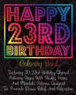 Happy 23rd Birthday Coloring Book: Featuring 30 23rd Birthday Themed Coloring Pages With Paisley, Henna And Mandala Patterns Designed To Promote Stres Cover Image