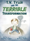 T.V. Tyler and the Terrible Transformation By Jonathan Hadden, Bethany Hadden (Illustrator) Cover Image