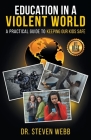 Education in a Violent World: A Practical Guide to Keeping Our Kids Safe Cover Image