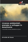 Licenze ambientali, energia e sviluppo in Amazzonia By Arivaldo de Souza Cover Image