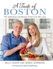 A Taste of Boston: The Definitive Cookbook of the City We Love By Jenny Johnson, Billy Costa, Mark Wahlberg (Foreword by) Cover Image