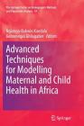 Advanced Techniques for Modelling Maternal and Child Health in Africa By Ngianga-Bakwin Kandala (Editor), Gebrenegus Ghilagaber (Editor) Cover Image