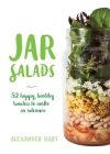Jar Salads: 52 Happy, Healthy Lunches to Make in Advance By Alexander Hart Cover Image