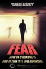 Fear: How To Overcome It How To Turn It To Your Advantage By George Bissett Cover Image