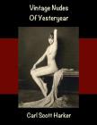 Vintage Nudes of Yesteryear By Carl Scott Harker Cover Image