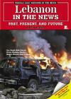 Lebanon in the News: Past, Present, and Future (Middle East Nations in the News) By David Aretha Cover Image