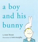 A Boy and His Bunny By Sean Bryan, Tom Murphy (Illustrator) Cover Image