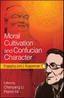 Moral Cultivation and Confucian Character: Engaging Joel J. Kupperman (SUNY Series in Chinese Philosophy and Culture) By Chenyang Li (Editor), Peimin Ni (Editor) Cover Image
